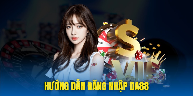 Chi tiết từng bước đăng nhập da88 cho người mới