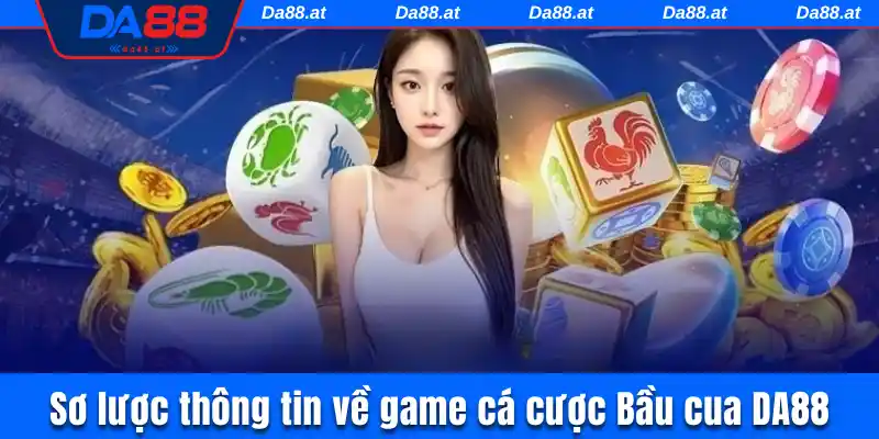 Sơ lược thông tin về game cá cược Bầu cua DA88